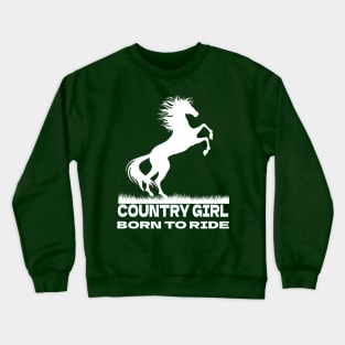 Country Girl Born To Ride Horses Crewneck Sweatshirt